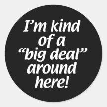 Eu sou um grande negócio por aqui.