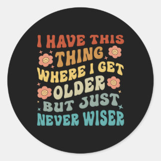 Adesivo Eu Tenho Essa Coisa Onde Eu Fico Mais Velho Mas Nu