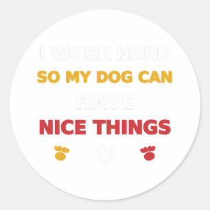 Adesivo Eu Trabalho Duro Para Que Meu Cachorro Tenha Coisa