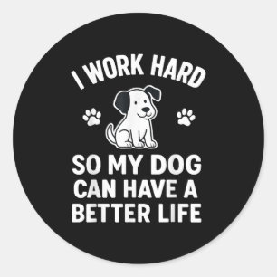 Adesivo Eu Trabalho Duro Para Que Meus Cachorros Possam Te