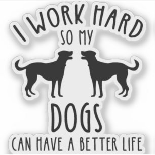 Adesivo Eu Trabalho Duro Para Que Meus Cães Possam Ter Uma