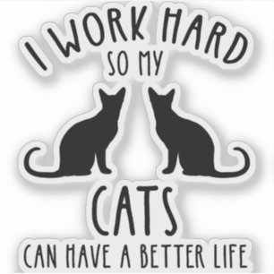 Adesivo Eu Trabalho Duro Para Que Meus Gatos Tenham Uma Vi