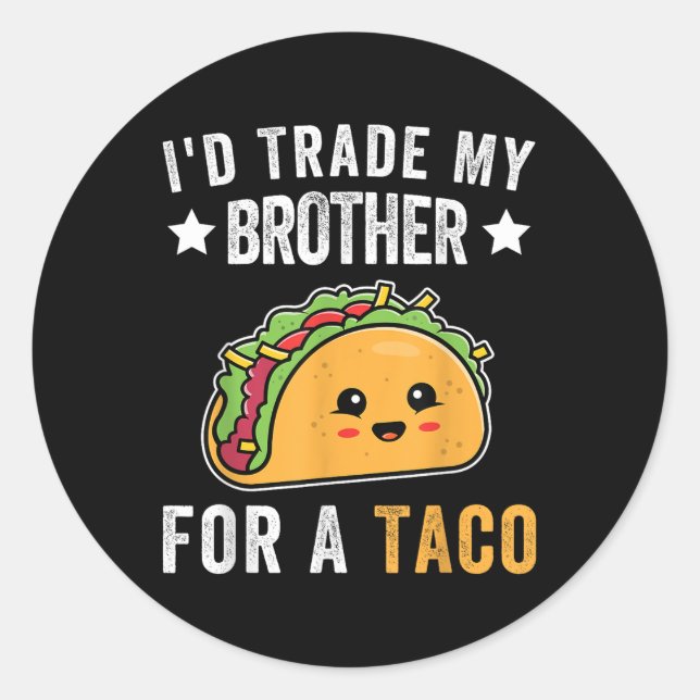 Adesivo Eu Troco Meu Irmão Por Um Taco Funny Taco Cinco De (Frente)