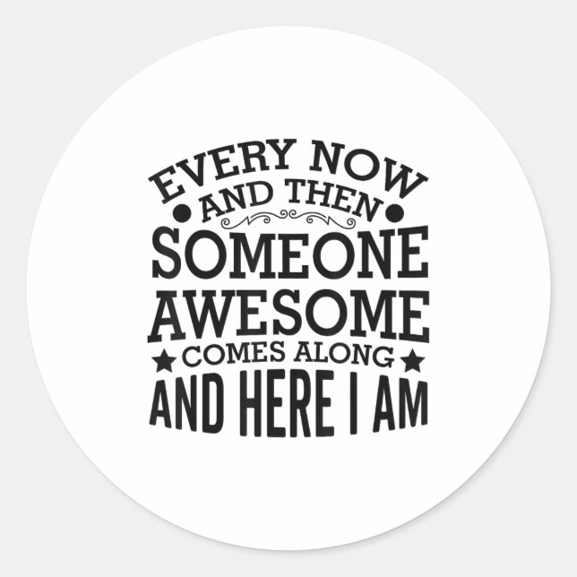 Adesivo Every Now And Then Someone Awesome Comes Along And (Frente)