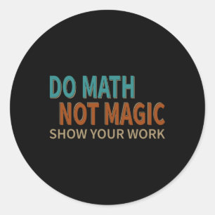 Adesivo Faça Matemática Não Magia Mostre Seu Trabalho Piad