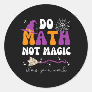 Adesivo Faça Matemática Não Magia Mostre Seu Trabalho Prof