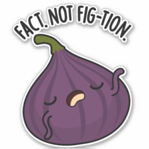Adesivo Fact Not Fig-tion Funny Fig Pun