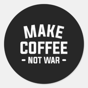 Adesivo Fazer Café Não Guerra Para Um Lover De Cafeína