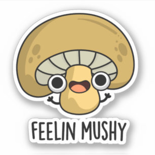 Adesivo Feelin Mushy Funny Mushroom Pun