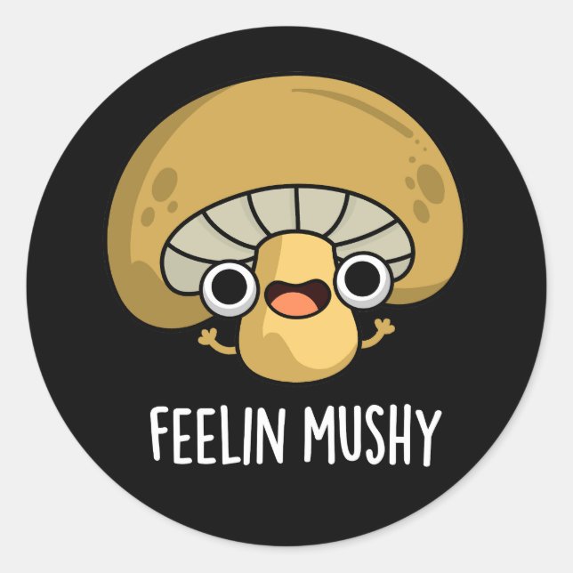 Adesivo Feelin Mushy Funny Mushroom Pun Dark BG (Frente)