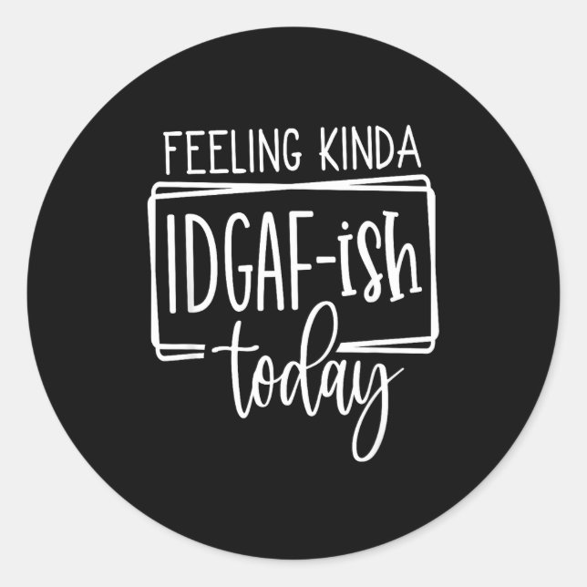 Adesivo Feeling Kina Idgaf-ioday, Funny Sarcastic Quotes  (Frente)