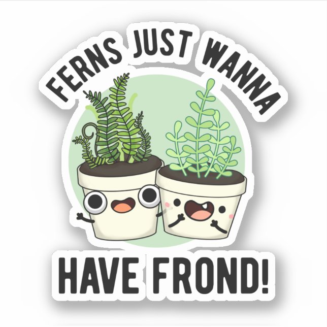 Adesivo Ferns Só Quer Ter Uma Planta Engraçada (Frente)