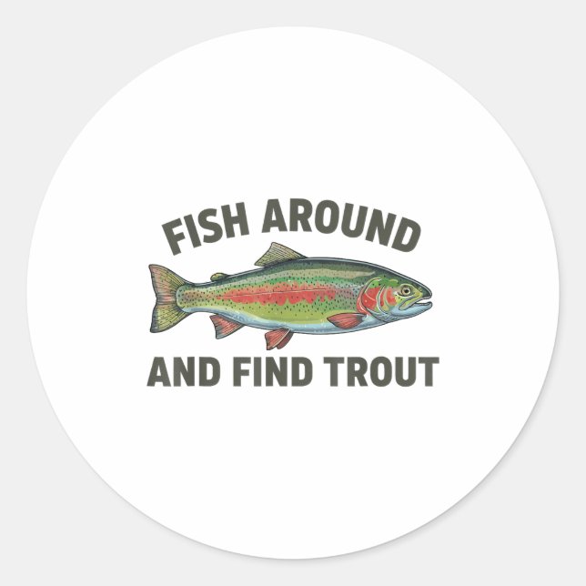 Adesivo Fish Around And Find Trout Funny Fishing Fishermen (Frente)