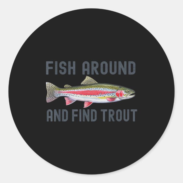 Adesivo Fish Around And Find Trout Funny Fishing Fishermen (Frente)