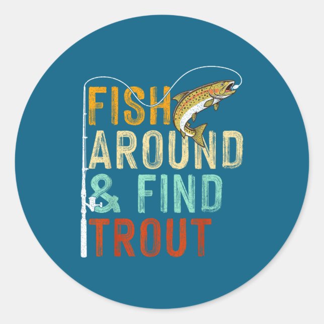 Adesivo Fish Around And Find Trout Funny Fishing Fishermen (Frente)