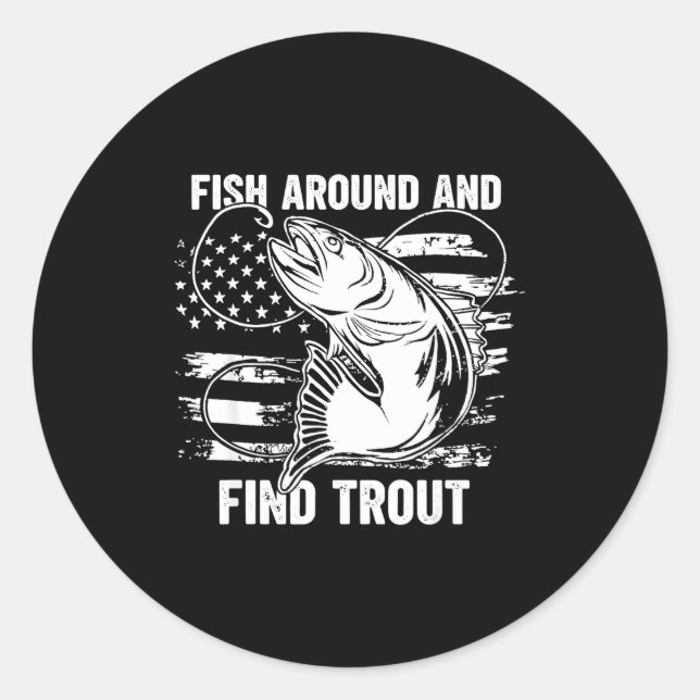 Adesivo Fish Around And Find Trout Funny Fishing Fishermen (Frente)