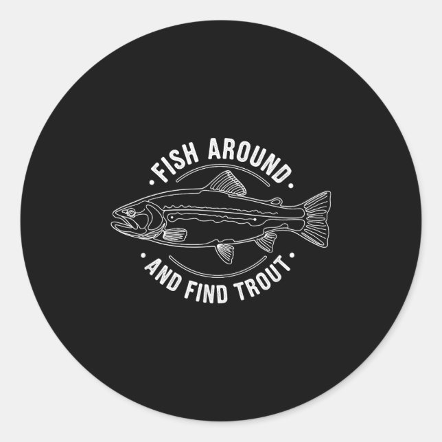 Adesivo Fish Around And Find Trout Funny Fishing Fishermen (Frente)