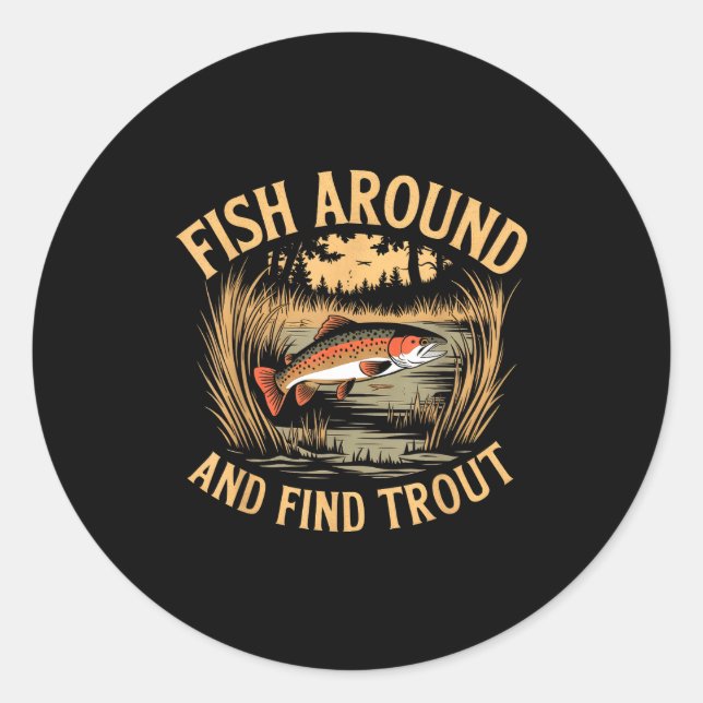 Adesivo Fish Around And Find Trout Funny Fishing Fishermen (Frente)