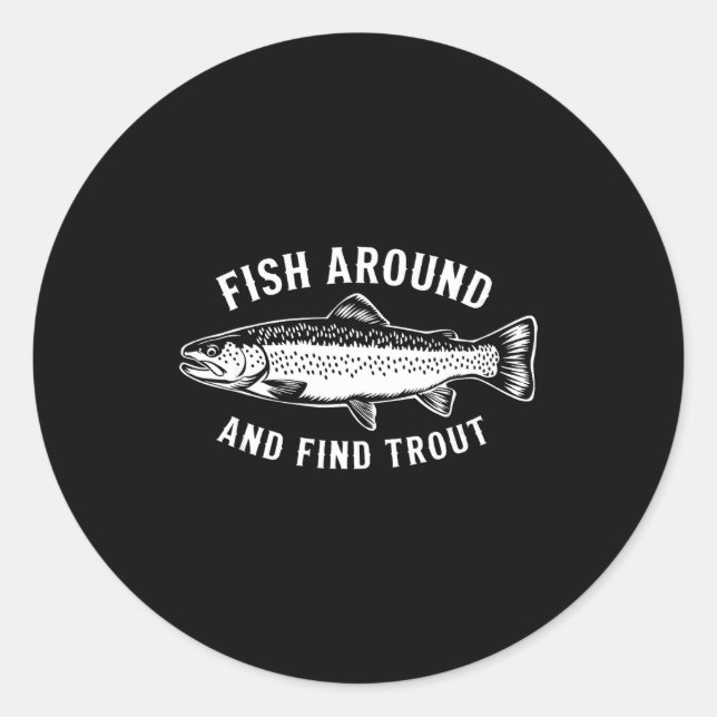 Adesivo Fish Around And Find Trout Funny Fishing Fishermen (Frente)