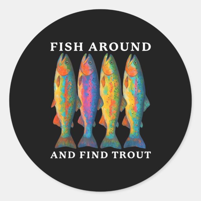 Adesivo Fish Around And Find Trout Funny Fishing Fishermen (Frente)