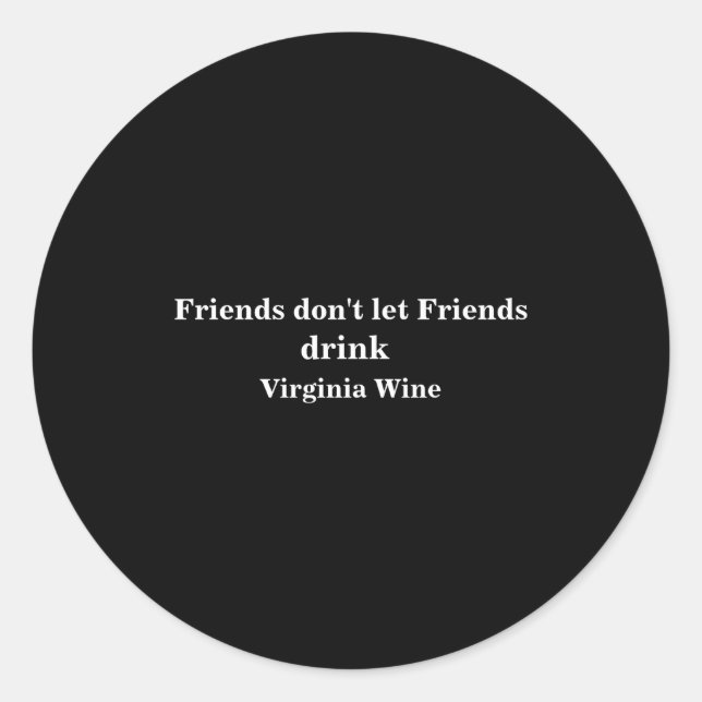 Adesivo Friends Dont Let Friends Drink Virginia Wine  (Frente)