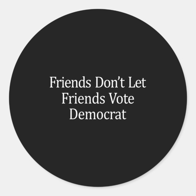 Adesivo Friends Don't Let Friends Vote Democrat - Long Sle (Frente)