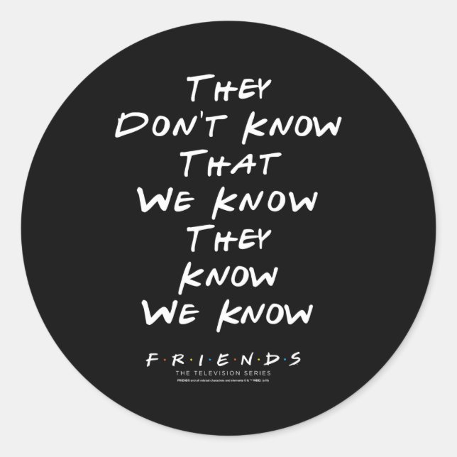 Adesivo Friends They Don't Know That We Know They Know We  (Frente)