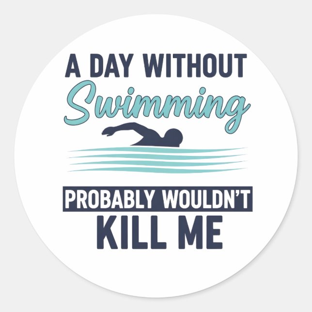 Adesivo funny A Day Without Swimming Probably Wouldnt Kill (Frente)