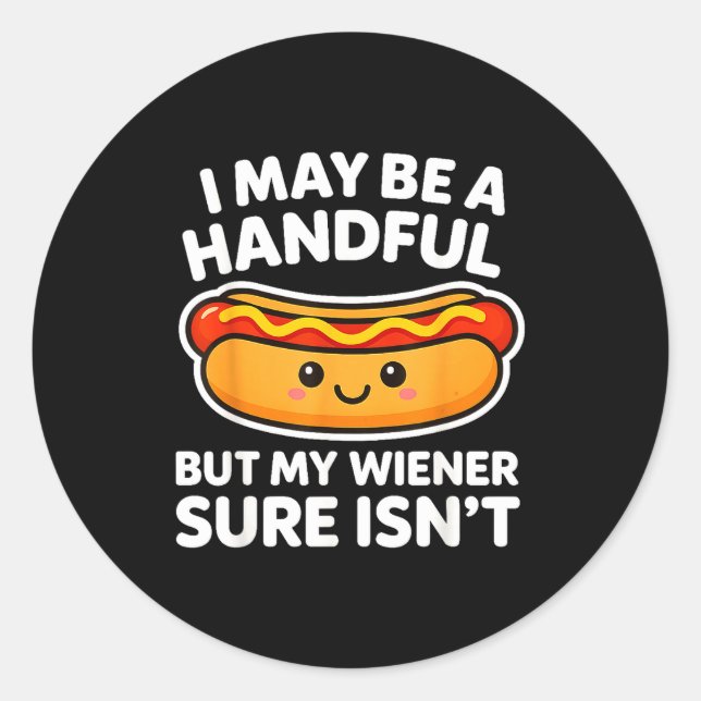 Adesivo Funny Adult Quote I May Be A Handful But My Weiner (Frente)