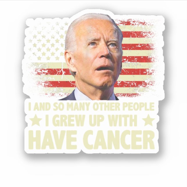 Adesivo Funny Biden I Grew Up With Have Cancer (Frente)