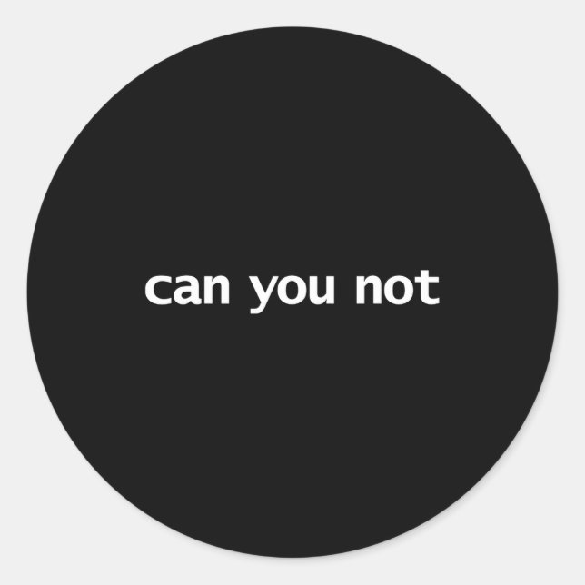 Adesivo Funny Can You Not Saying Quotes Gift  (Frente)