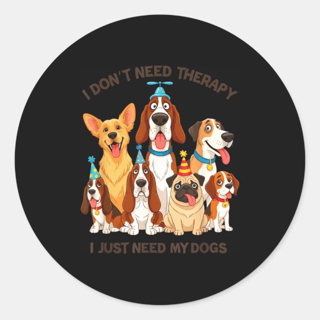 Adesivo Funny Dog Lover Quote I Don’t Need Therapy Dogs  (Frente)