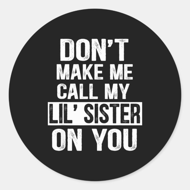 Adesivo Funny Family Don't Make Me Call My Lil' Sister  (Frente)
