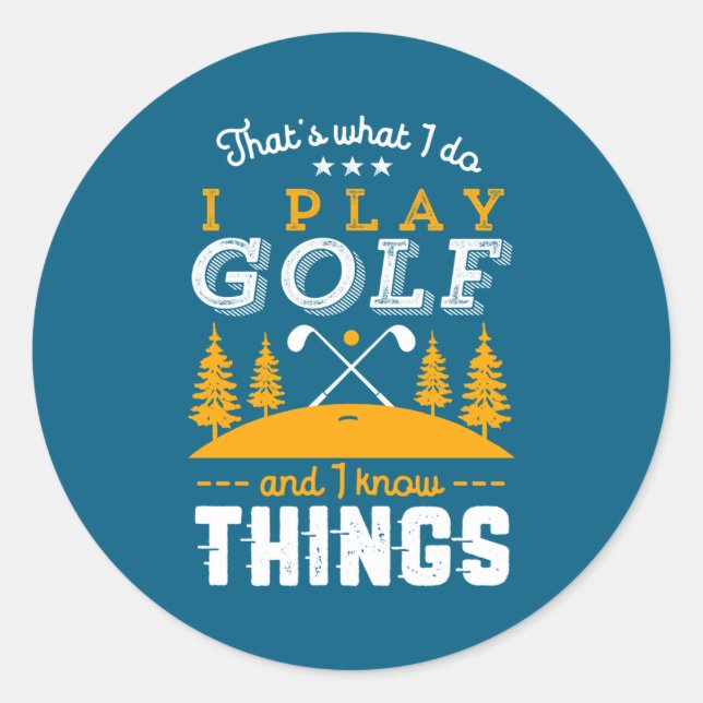 Adesivo Funny Golfing Quote I Play Golf And I Know Things  (Frente)
