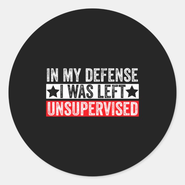 Adesivo Funny In My Defense I Was Left Unsupervised Sarcas (Frente)