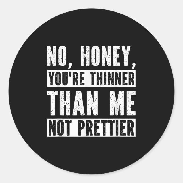 Adesivo Funny No Honey You're Thinner Than Me Not Prettier (Frente)