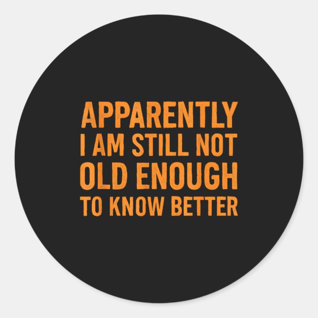 Adesivo Funny Retro Humor Apparently Still Not Old Enough  (Frente)