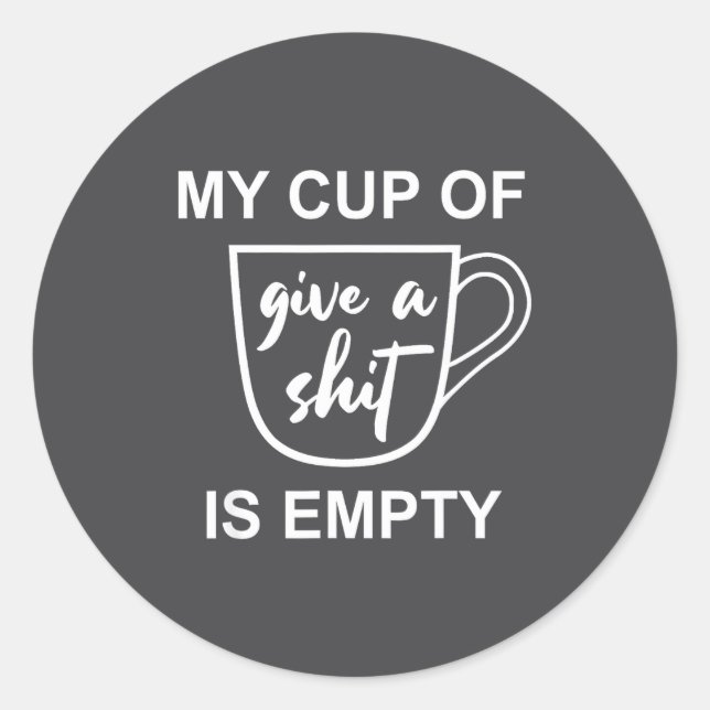 Adesivo Funny Sarcastic Saying My Cup-of Give A -is Empty  (Frente)