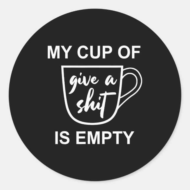 Adesivo Funny Sarcastic Saying My Cup-of Give A -is Empty  (Frente)