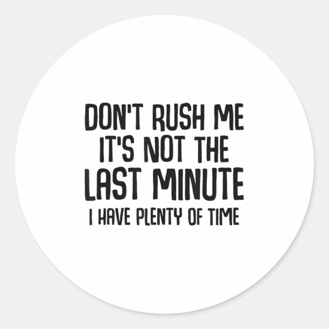 Adesivo Funny Shirts About Being Late Don't Rush Me Funny  (Frente)