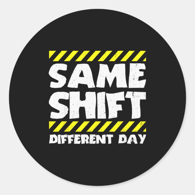 Adesivo Funny Work Meme - Same Shift Different Day - Facto (Frente)