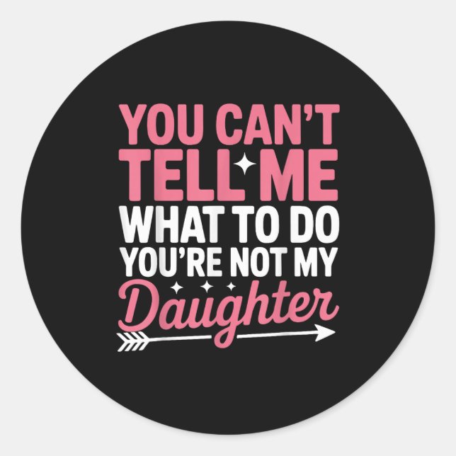 Adesivo Funny You Can't Tell Me What To Do Not My Daughter (Frente)