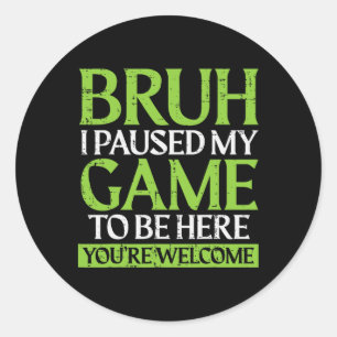 Adesivo Gamer Bruh Pausou Meu Jogo Meme Divertido de Jogos