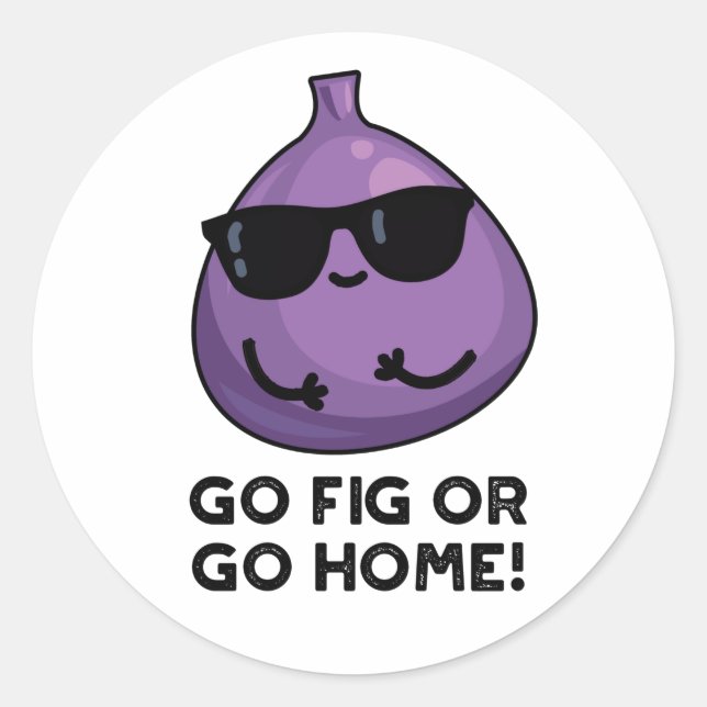 Adesivo Go Fig Or Go Home Funny Positive Fruit Pun (Frente)