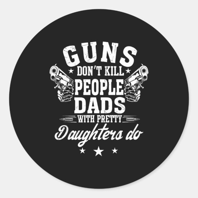 Adesivo Guns Don't Kill People Dads With Pretty Daughters  (Frente)