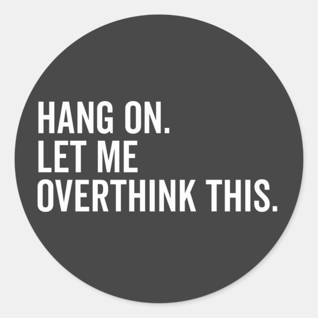 Adesivo Hang on. Let me overthink this. (Frente)