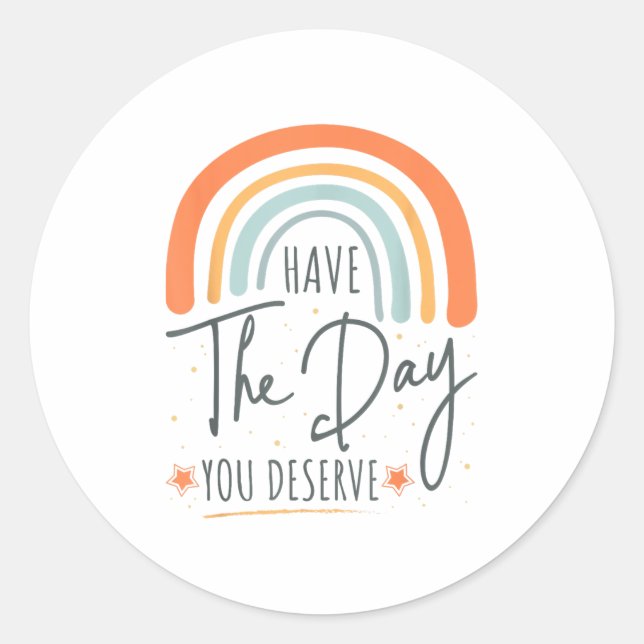 Adesivo Have The Day You Deserve Motivation Insrational  (Frente)