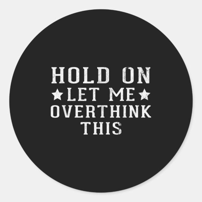 Adesivo Hold On Let Me Overthink This  (Frente)