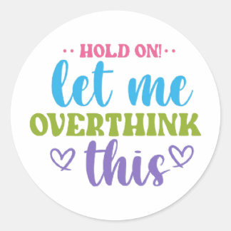 Adesivo Hold On! Let Me Overthink This – Colorful Motivati