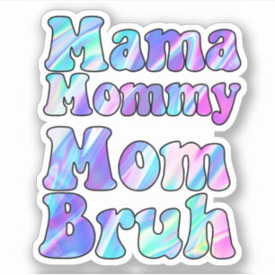 Adesivo Holographic Mama Mamãe Mãe Bruh